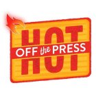 HOT OFF THE PRESS