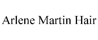 ARLENE MARTIN HAIR