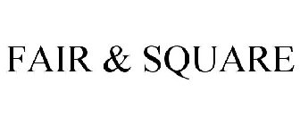 FAIR & SQUARE