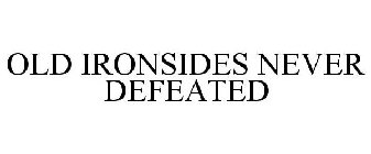 OLD IRONSIDES NEVER DEFEATED