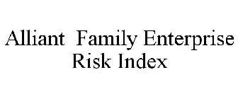 ALLIANT FAMILY ENTERPRISE RISK INDEX