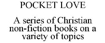 POCKET LOVE A SERIES OF CHRISTIAN NON-FICTION BOOKS ON A VARIETY OF TOPICS