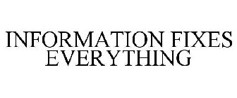 INFORMATION FIXES EVERYTHING