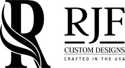 R RJF CUSTOM DESIGNS CRAFTED IN THE USA