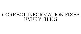 CORRECT INFORMATION FIXES EVERYTHING