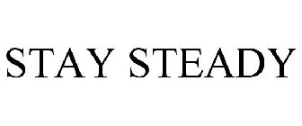 STAY STEADY