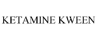 KETAMINE KWEEN