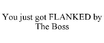YOU JUST GOT FLANKED BY THE BOSS