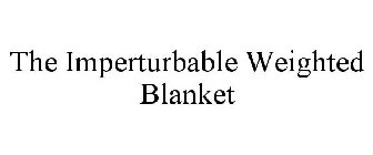 THE IMPERTURBABLE WEIGHTED BLANKET