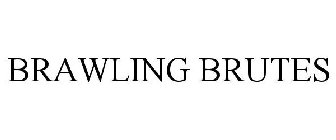 BRAWLING BRUTES