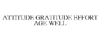 ATTITUDE GRATITUDE EFFORT AGE WELL