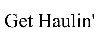 GET HAULIN'
