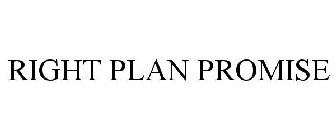 RIGHT PLAN PROMISE