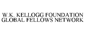 W.K. KELLOGG FOUNDATION GLOBAL FELLOWS NETWORK
