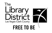 THE LIBRARY DISTRICT LAS VEGAS-CLARK COUNTY FREE TO BE