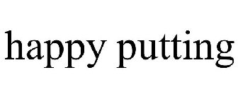 HAPPY PUTTING