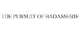 THE PURSUIT OF BADASSERIE