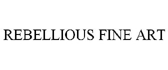 REBELLIOUS FINE ART