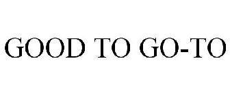 GOOD TO GO-TO