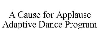 A CAUSE FOR APPLAUSE ADAPTIVE DANCE PROGRAM