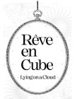 RÊVE EN CUBE LYING ON A CLOUD