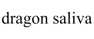 DRAGON SALIVA