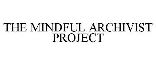 THE MINDFUL ARCHIVIST PROJECT