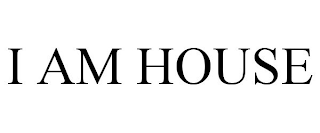 I AM HOUSE
