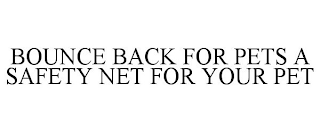 BOUNCE BACK FOR PETS A SAFETY NET FOR YOUR PET