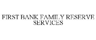 FIRST BANK FAMILY RESERVE SERVICES