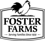FOSTER FARMS SERVING FAMILIES SINCE 1939