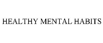 HEALTHY MENTAL HABITS