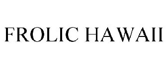FROLIC HAWAII
