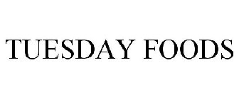 TUESDAY FOODS