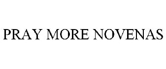 PRAY MORE NOVENAS