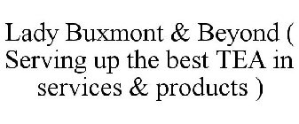 LADY BUXMONT & BEYOND ( SERVING UP THE BEST TEA IN SERVICES & PRODUCTS )