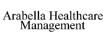 ARABELLA HEALTHCARE MANAGEMENT