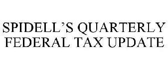 SPIDELL'S QUARTERLY FEDERAL TAX UPDATE