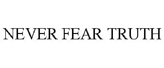 NEVER FEAR TRUTH