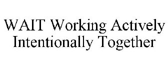 WAIT WORKING ACTIVELY INTENTIONALLY TOGETHER