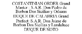 COSTANTINIAN ORDER GRAND MASTER : S.A.R. DON PEDRO DE BORBON DOS SICILIAS Y ORLEANS DUQUE DE CALABRIA GRAND PREFECT: S.A.R. DON JAIME DE BORBON DOS SICILIAS Y LANDALUCE DUQUE DE NOTO
