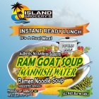 ISLAND GROCERY'S INSTANT READY LUNCH IT'S A REAL MEAL AUTHENTIC NO ARTIFICIAL SEASONS POT-READY SOUP RAM GOAT SOUP MANNISH WATER RAMEN NOODLE SOUP SUGGESTED SERVING PRODUCT OF JAMAICA NET WT. 225 OZ (
