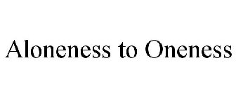 ALONENESS TO ONENESS