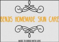 BENJIS HOMEMADE SKIN CARE MADE TO ORDER WITH LOVE