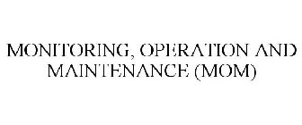 MONITORING, OPERATION AND MAINTENANCE (MOM)