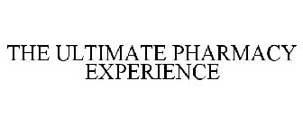 THE ULTIMATE PHARMACY EXPERIENCE
