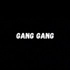 GANG GANG