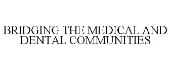BRIDGING THE MEDICAL AND DENTAL COMMUNITIES