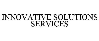 INNOVATIVE SOLUTIONS SERVICES