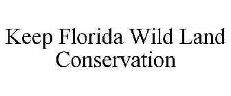 KEEP FLORIDA WILD LAND CONSERVATION